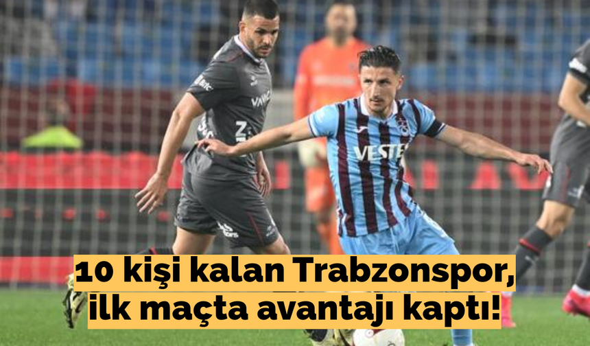 Trabzonspor avantajı kaptı