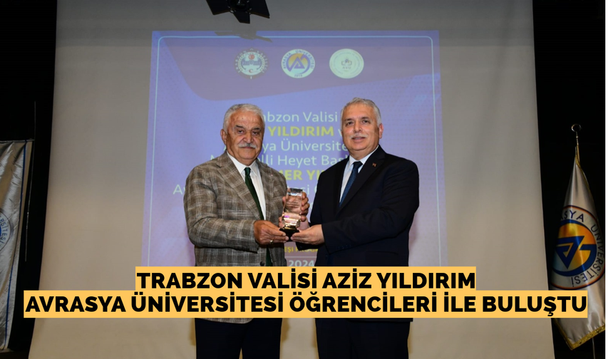 Trabzon Valisi Aziz Yıldırım, Avrasya Üniversitesi öğrencileriyle buluştu