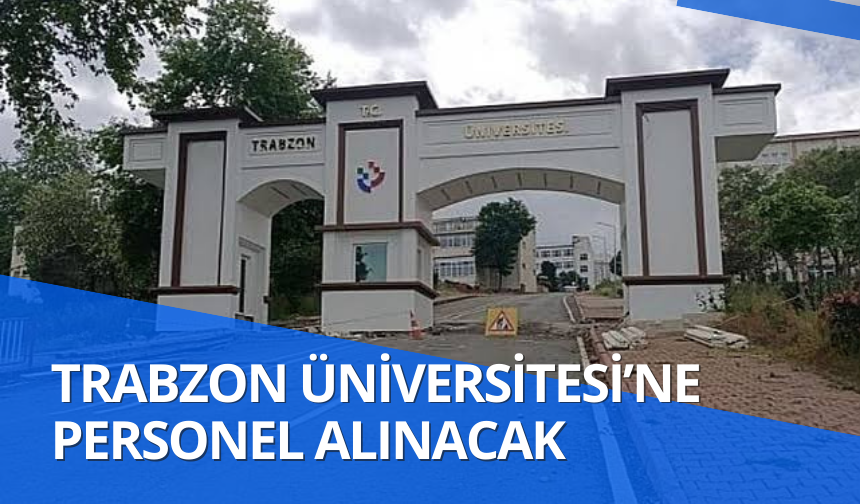 Trabzon Üniversitesi’ne personel alınacak