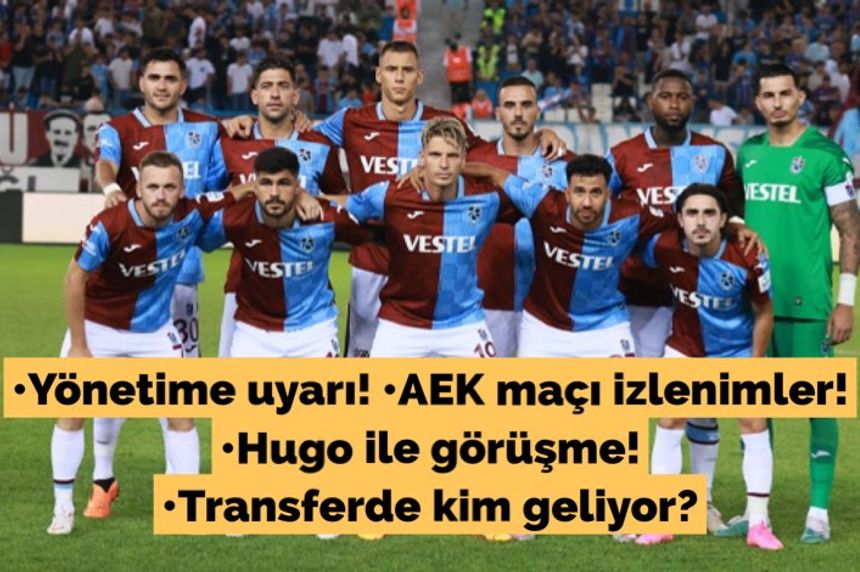 Yönetime uyarı! AEK maçı izlenimler! Hugo ile görüşme! Transferde kim geliyor?